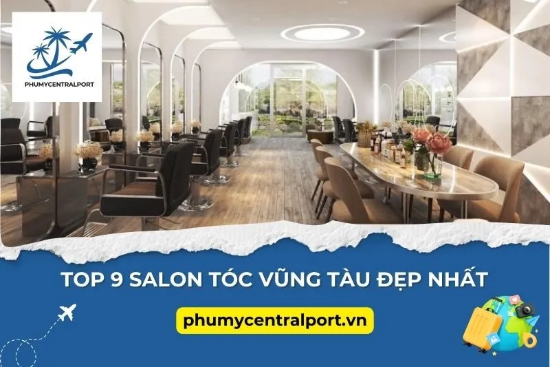 Top 9 Salon Tóc Vũng Tàu Đẹp Nhất