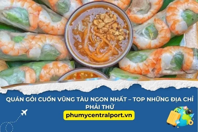 Quán Gỏi Cuốn Vũng Tàu Ngon Nhất – Top Những Địa Chỉ Phải Thử