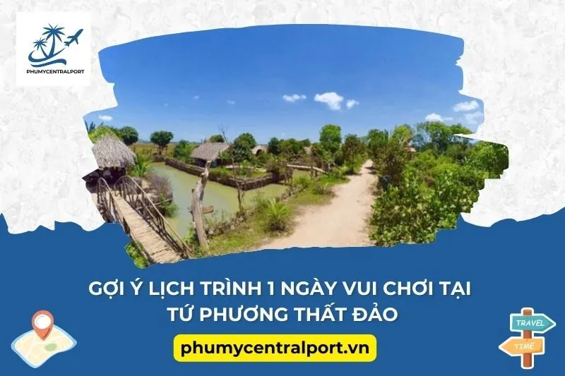 Gợi Ý Lịch Trình 1 Ngày Vui Chơi Tại Tứ Phương Thất Đảo