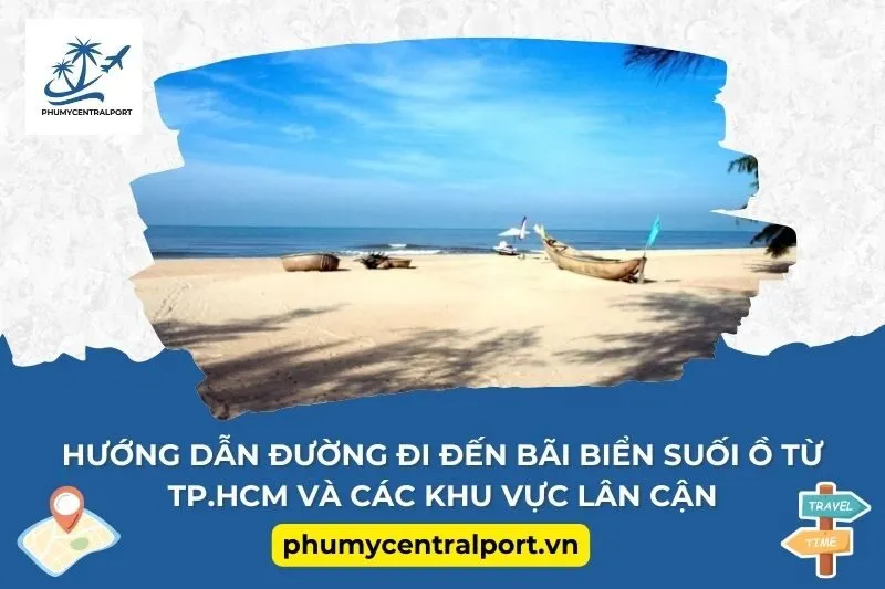 Hướng Dẫn Đường Đi Đến Bãi Biển Suối Ồ Từ TP.HCM Và Các Khu Vực Lân Cận