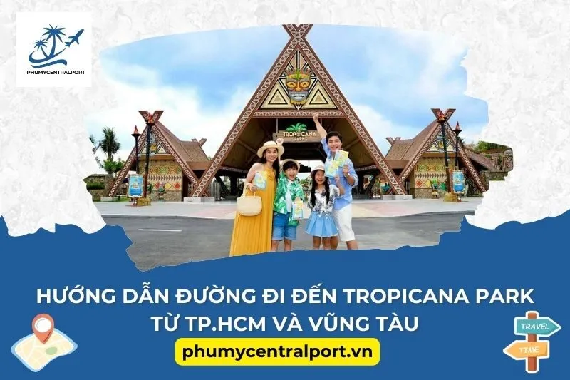 Hướng dẫn đường đi đến Tropicana Park từ TP.HCM và Vũng Tàu