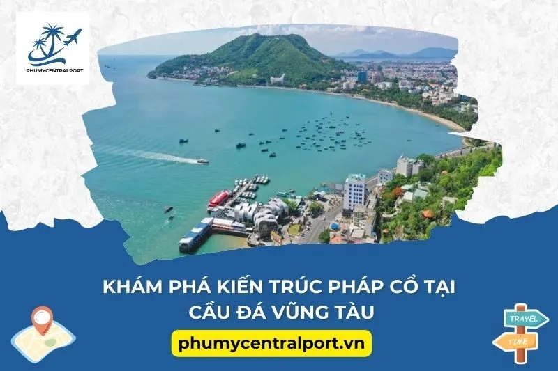 Khám phá kiến trúc Pháp cổ tại Cầu Đá Vũng Tàu