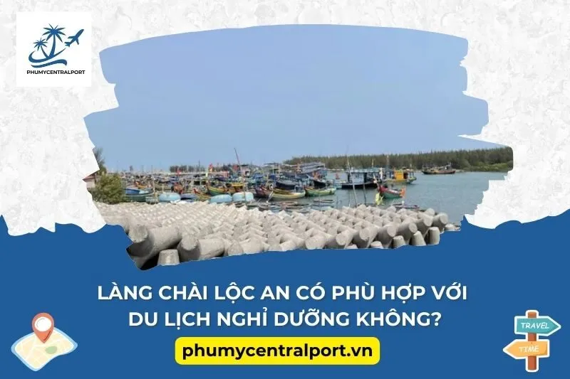 Làng Chài Lộc An Có Phù Hợp Với Du Lịch Nghỉ Dưỡng Không?