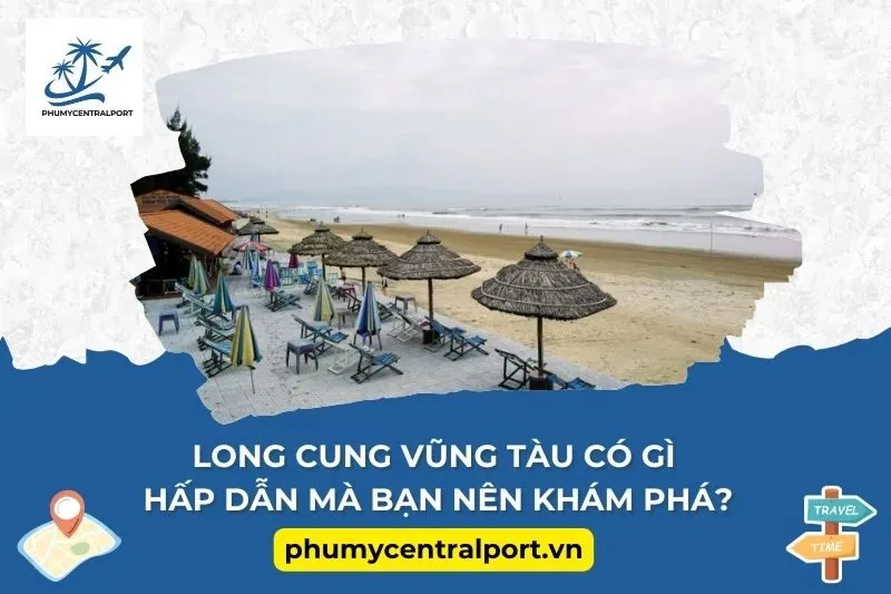 Long Cung Vũng Tàu có gì hấp dẫn mà bạn nên khám phá?