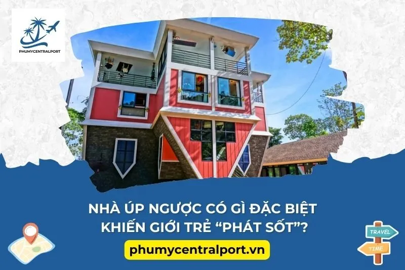 Nhà úp ngược có gì đặc biệt khiến giới trẻ “phát sốt”?