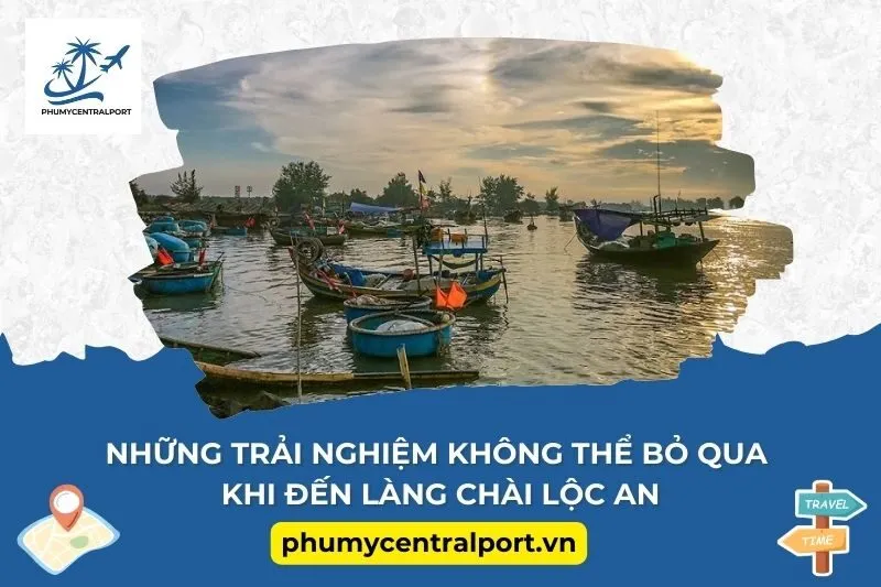 Những Trải Nghiệm Không Thể Bỏ Qua Khi Đến Làng Chài Lộc An