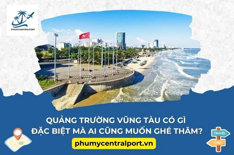 Quảng trường Vũng Tàu có gì đặc biệt mà ai cũng muốn ghé thăm?
