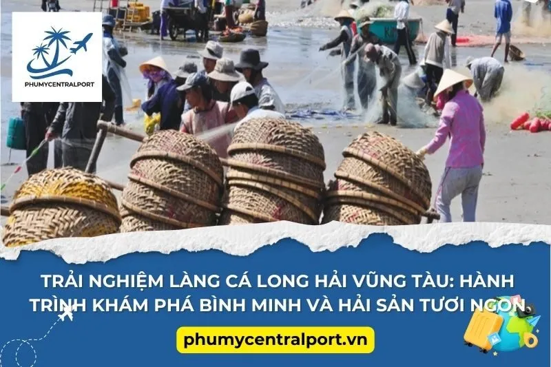 Trải Nghiệm Làng Cá Long Hải Vũng Tàu: Hành Trình Khám Phá Bình Minh Và Hải Sản Tươi Ngon